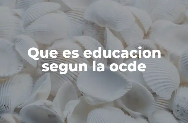 Que es Educacion Segun la Ocde