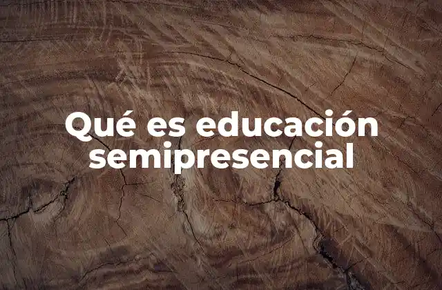 Qué es Educación Semipresencial