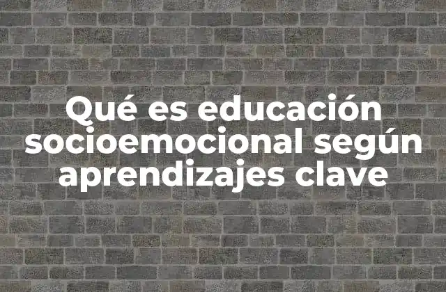 El papel de la educación socioemocional en el desarrollo integral del estudiante
