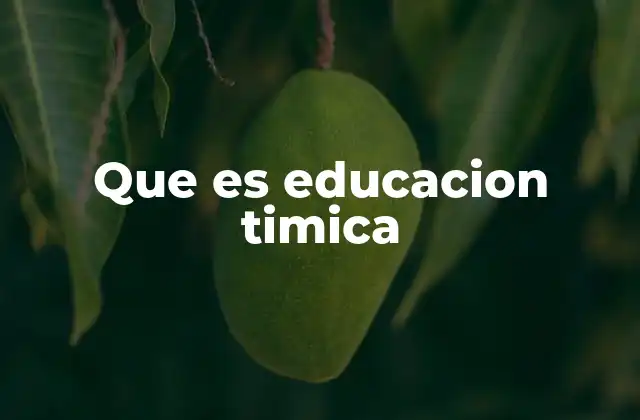 Que es Educacion Timica