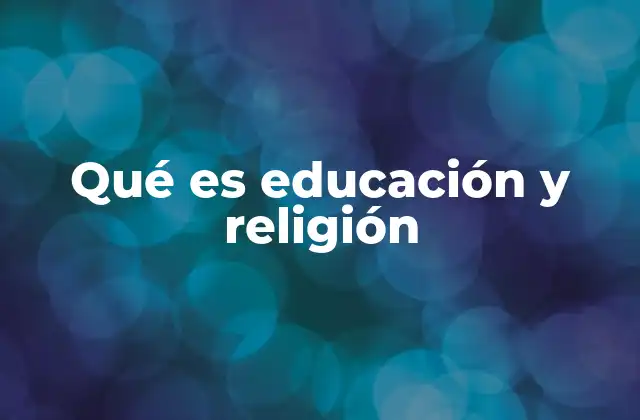 Qué es Educación y Religión