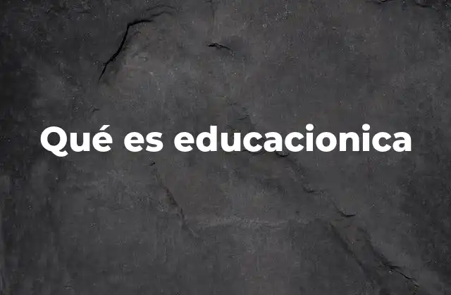 Qué es Educacionica