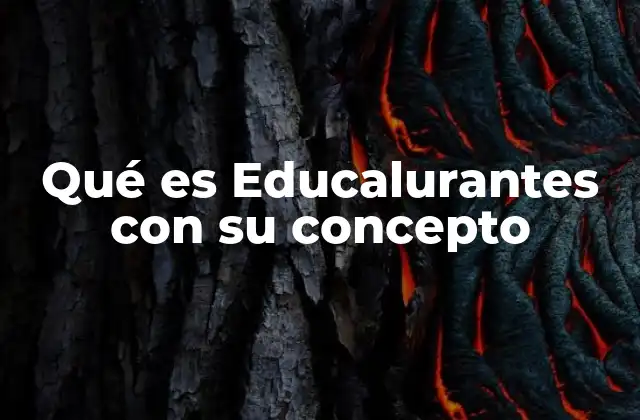Qué es Educalurantes con Su Concepto