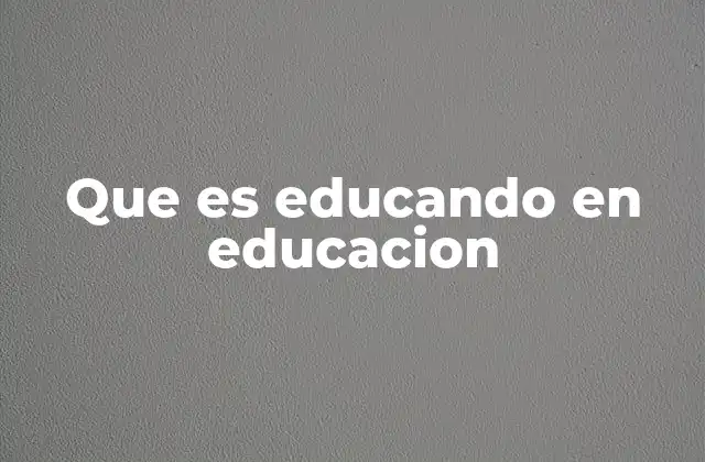 Que es Educando en Educacion