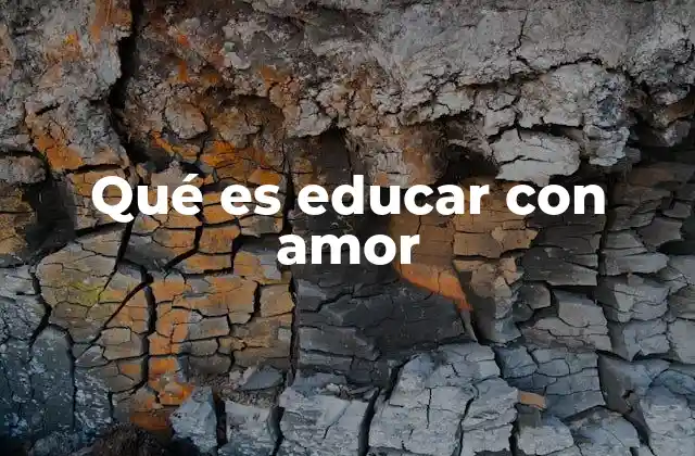 Qué es Educar con Amor 2 La importancia del vínculo emocional en la formación infantil