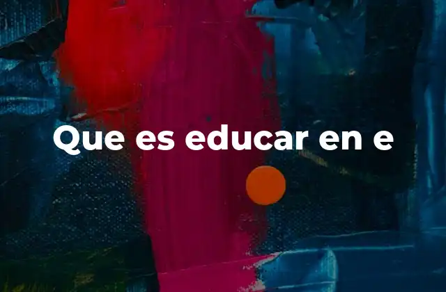 Que es Educar en e