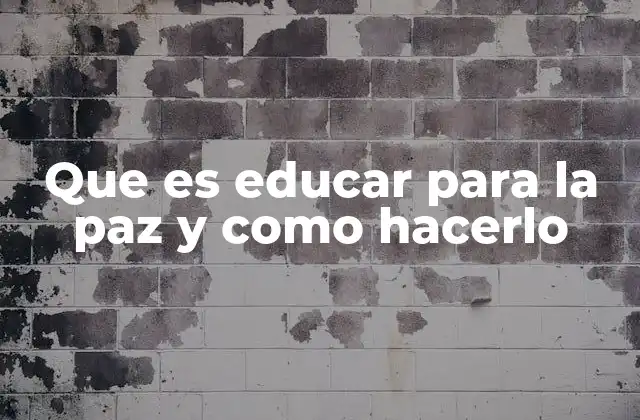 Que es Educar para la Paz y como Hacerlo