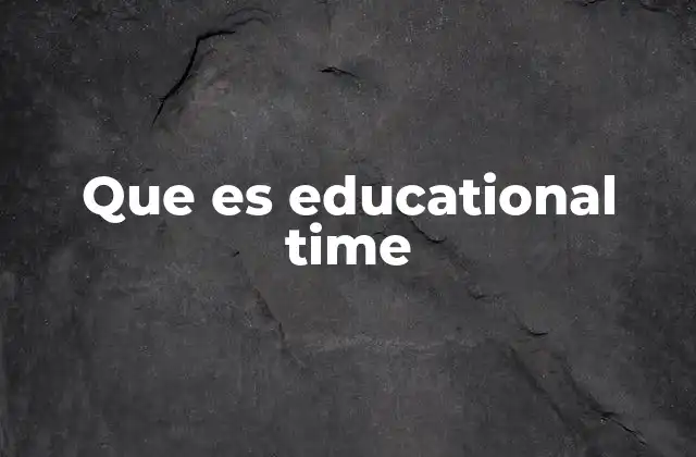 Que es Educational Time