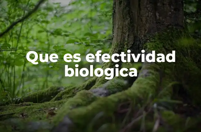 Que es Efectividad Biologica