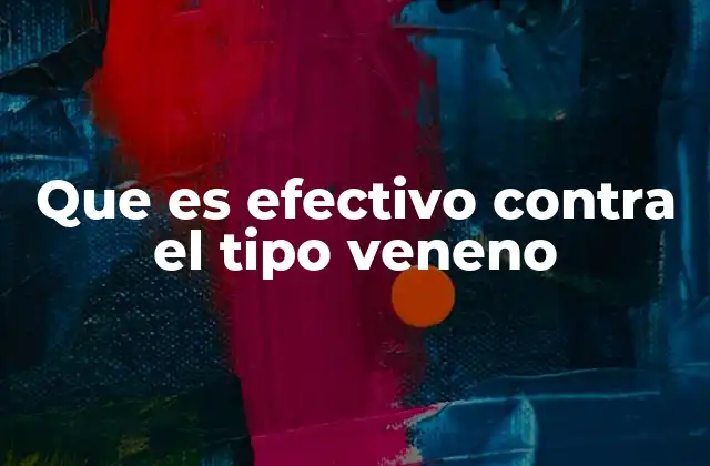 Que es Efectivo contra el Tipo Veneno