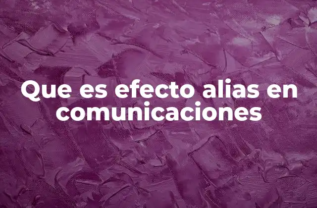 Que es Efecto Alias en Comunicaciones