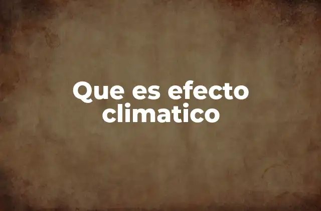 Que es Efecto Climatico