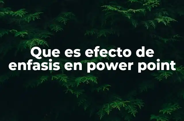 Que es Efecto de Enfasis en Power Point