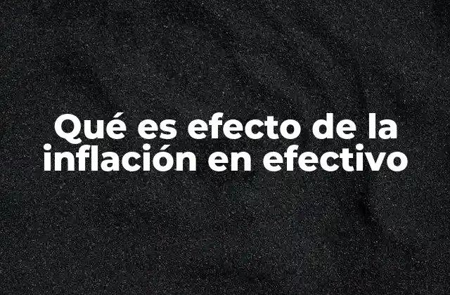 Qué es Efecto de la Inflación en Efectivo