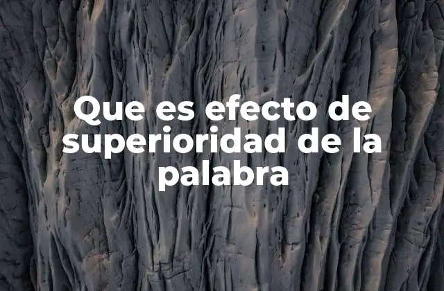 Que es Efecto de Superioridad de la Palabra