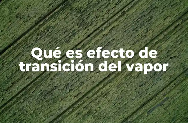 Qué es Efecto de Transición Del Vapor