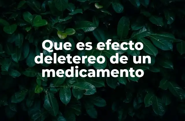 Que es Efecto Deletereo de un Medicamento