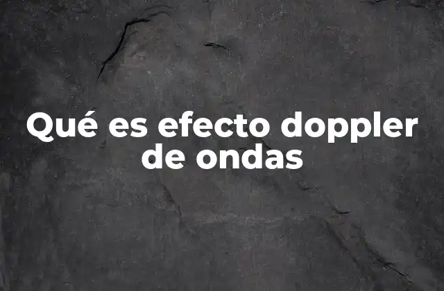 Qué es Efecto Doppler de Ondas