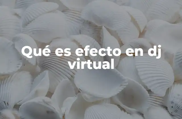 Qué es Efecto en Dj Virtual
