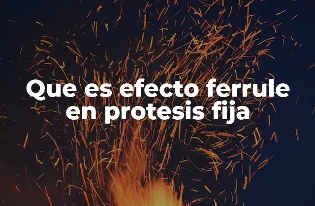 Que es Efecto Ferrule en Protesis Fija