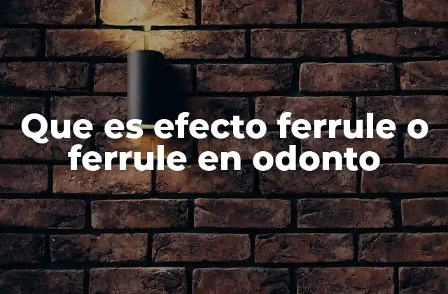 Que es Efecto Ferrule o Ferrule en Odonto