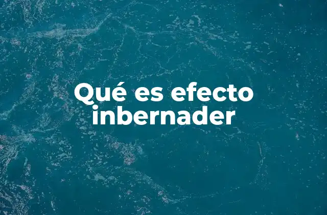 Qué es Efecto Inbernader