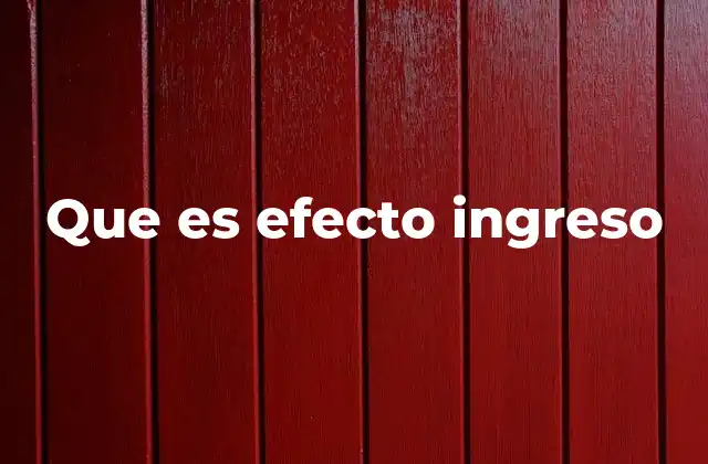 Que es Efecto Ingreso 2 La relación entre el efecto ingreso y el comportamiento del consumidor