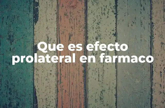 Que es Efecto Prolateral en Farmaco