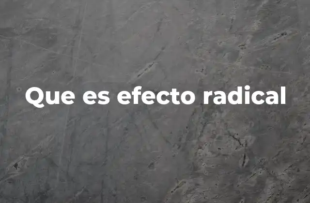 Que es Efecto Radical
