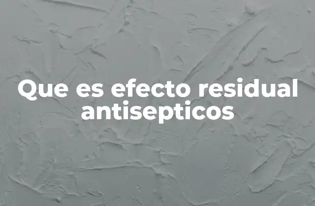 Que es Efecto Residual Antisepticos 2 La importancia del efecto residual en la higiene de la piel