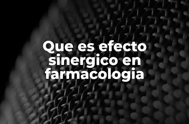 Que es Efecto Sinergico en Farmacologia