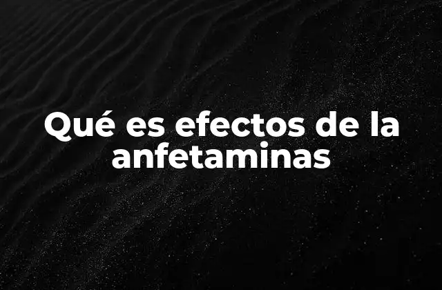 Qué es Efectos de la Anfetaminas