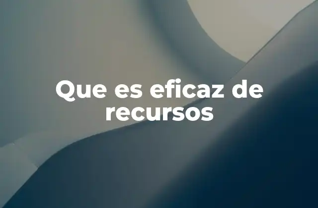 Que es Eficaz de Recursos