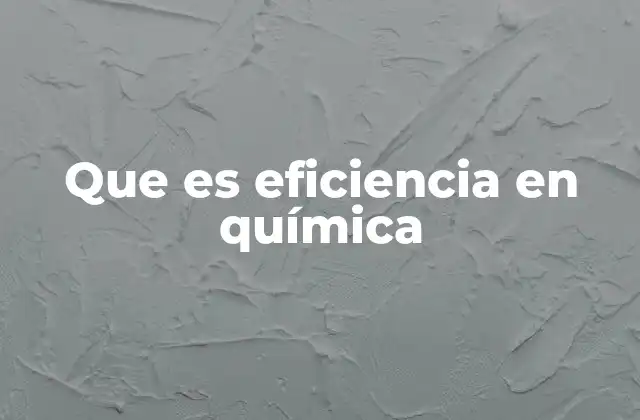 Que es Eficiencia en Química