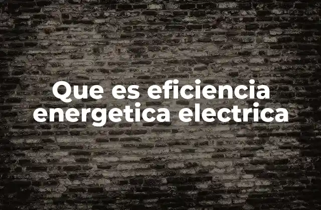 Que es Eficiencia Energetica Electrica