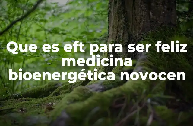 Que es Eft para Ser Feliz Medicina Bioenergética Novocen