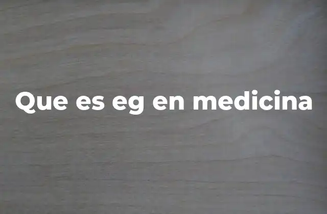 Que es Eg en Medicina