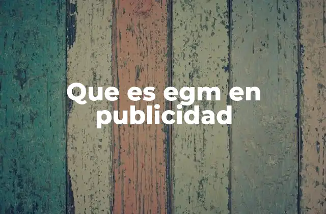 Que es Egm en Publicidad