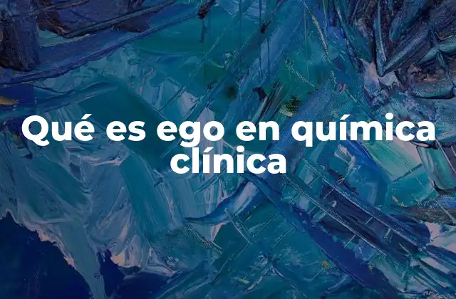Qué es Ego en Química Clínica