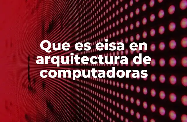 Que es Eisa en Arquitectura de Computadoras