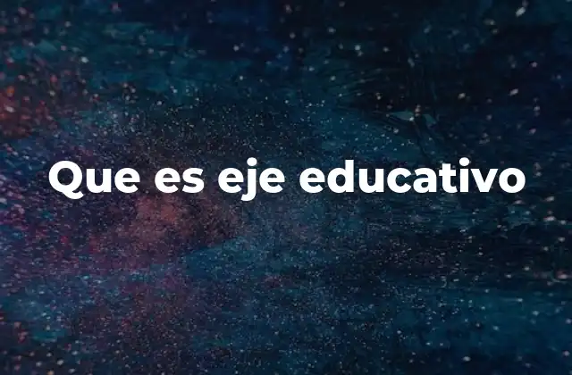 Que es Eje Educativo