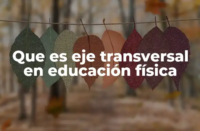 Que es Eje Transversal en Educación Física