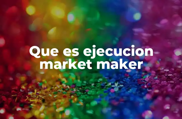 Que es Ejecucion Market Maker