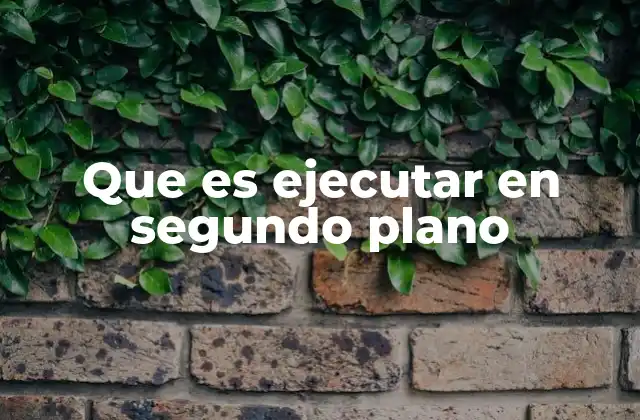 Que es Ejecutar en Segundo Plano