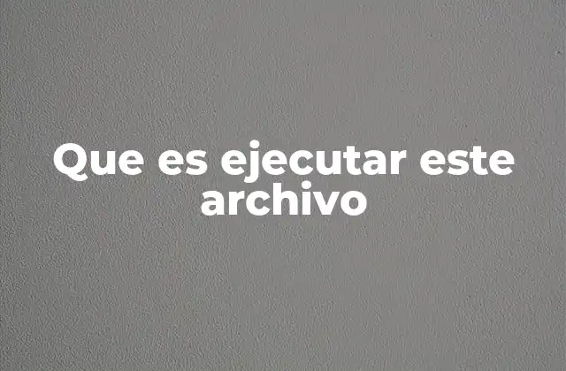 La importancia de ejecutar archivos en el flujo de trabajo informático