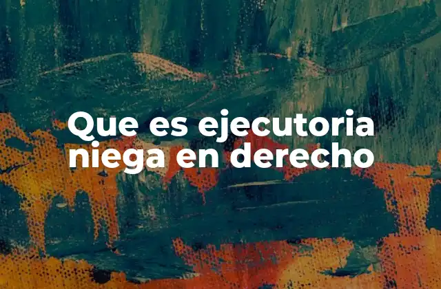 Que es Ejecutoria Niega en Derecho