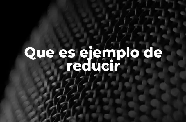 La importancia de la acción de reducir en la vida cotidiana