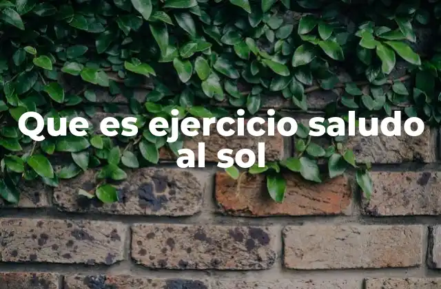 Que es Ejercicio Saludo Al Sol