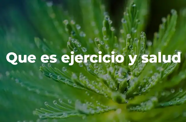 Que es Ejercicio y Salud