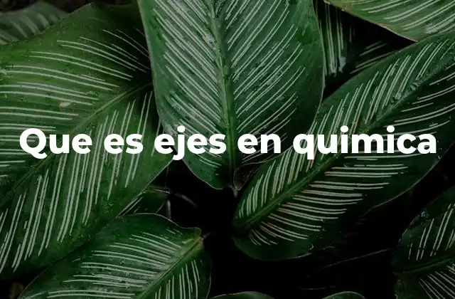 Que es Ejes en Quimica